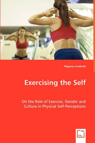 Cover image for Exercising the Self - On the Role of Exercise, Gender and Culture in Physical Self-Perceptions