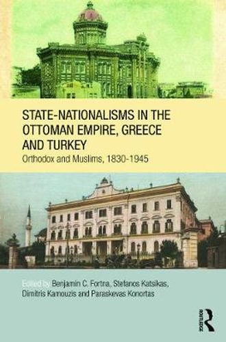 Cover image for State-Nationalisms in the Ottoman Empire, Greece and Turkey: Orthodox and Muslims, 1830-1945