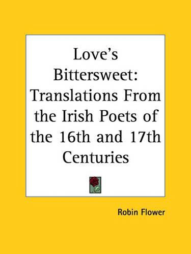 Cover image for Love's Bittersweet: Translations from the Irish Poets of the 16th and 17th Centuries (1925): Translations from the Irish Poets of the 16th and 17th Centuries