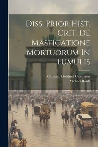 Cover image for Diss. Prior Hist. Crit. De Masticatione Mortuorum In Tumulis