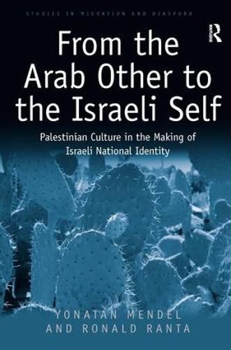 Cover image for From the Arab Other to the Israeli Self: Palestinian Culture in the Making of Israeli National Identity