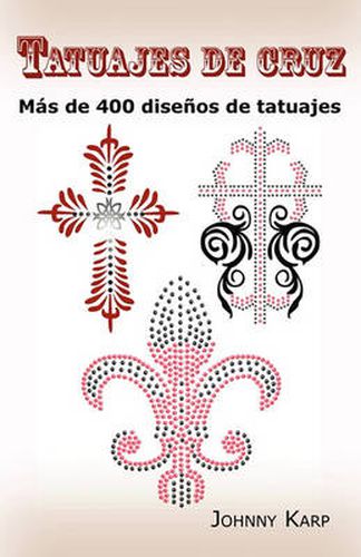 Cover image for Tatuajes de cruz: Mas de 400 disenos de tatuajes, Fotos de cruces religiosas, Egipcias, con alas, Celtas, Tribales y catolicas.