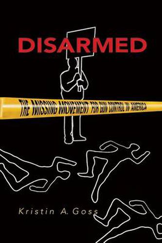 Cover image for Disarmed: The Missing Movement for Gun Control in America