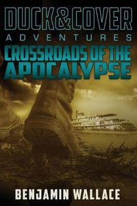 Cover image for Crossroads of the Apocalypse: A Duck & Cover Adventure
