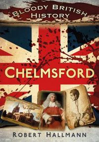 Cover image for Bloody British History: Chelmsford