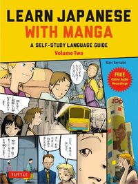 Cover image for Learn Japanese with Manga Volume Two: A Self-Study Language Book for Beginners - Learn to speak, read and write Japanese quickly using manga comics!  (free online audio)