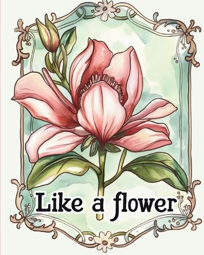 Cover image for Like a flower - coloring book for adults with inspirational metaphores