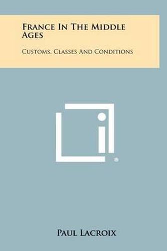 France in the Middle Ages: Customs, Classes and Conditions