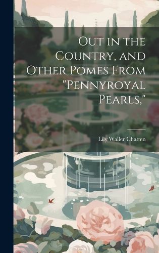 Cover image for Out in the Country, and Other Pomes From "Pennyroyal Pearls,"
