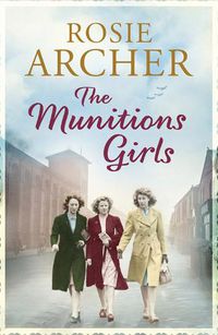 Cover image for The Munitions Girls: The Bomb Girls 1: a gripping saga of love, friendship and betrayal