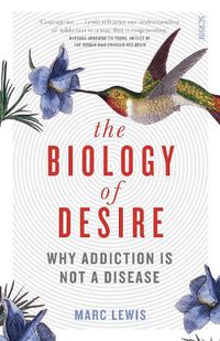 Cover image for The Biology of Desire: why addiction is not a disease