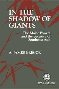 Cover image for In the Shadow of Giants: The Major Powers and the Security of Southeast Asia