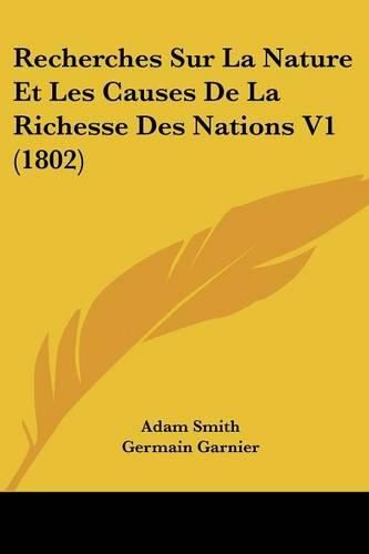 Recherches Sur La Nature Et Les Causes de La Richesse Des Nations V1 (1802)