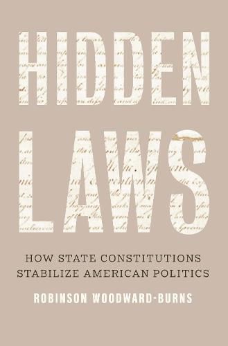 Cover image for Hidden Laws: How State Constitutions Stabilize American Politics