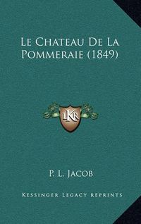 Cover image for Le Chateau de La Pommeraie (1849)