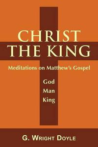 Cover image for Christ the King - Meditations on Matthew's Gospel