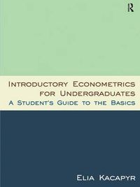 Cover image for INTRODUCTORY E C O N O M E T R I C S FOR U N D E R G R A D U A T E S: A STUDENT'S GUIDE TO THE BASICS