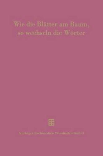 Wie Die Blatter Am Baum, So Wechseln Die Woerter: 100 Jahre Thesaurus Linguae Latinae