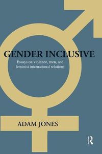 Cover image for Gender Inclusive: Essays on violence, men, and feminist international relations