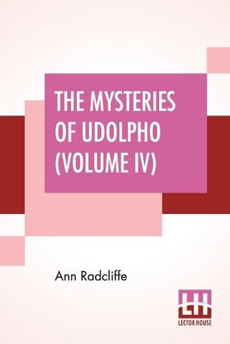 Cover image for The Mysteries Of Udolpho (Volume IV): A Romance Interspersed With Some Pieces Of Poetry