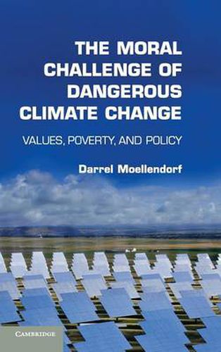 Cover image for The Moral Challenge of Dangerous Climate Change: Values, Poverty, and Policy