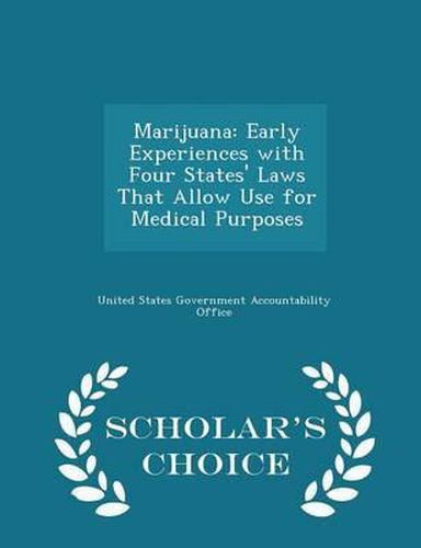 Cover image for Marijuana: Early Experiences with Four States' Laws That Allow Use for Medical Purposes - Scholar's Choice Edition