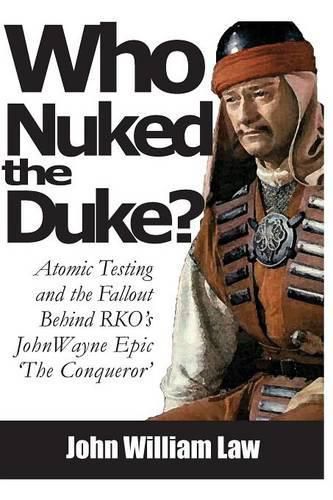 Who Nuked the Duke: John Wayne, Susan Hayward & the Story of 'The Conqueror