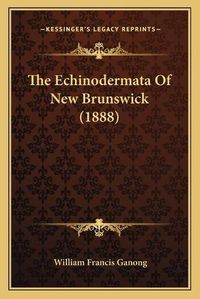 Cover image for The Echinodermata of New Brunswick (1888)