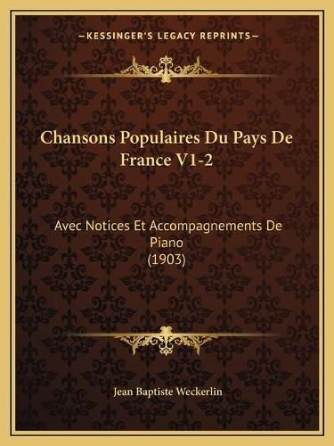 Cover image for Chansons Populaires Du Pays de France V1-2: Avec Notices Et Accompagnements de Piano (1903)