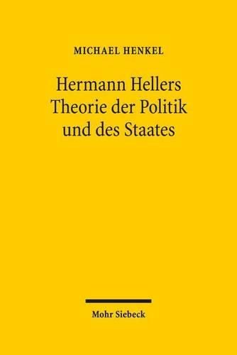 Hermann Hellers Theorie der Politik und des Staates: Die Geburt der Politikwissenschaft aus dem Geiste der Soziologie