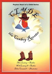 Cover image for Peyton: Heart of a Child Series Clyde the Cowboy Rooster