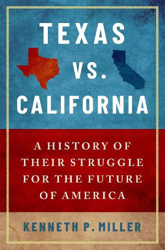 Cover image for Texas vs. California: A History of Their Struggle for the Future of America