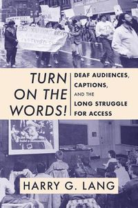 Cover image for Turn on the Words! - Deaf Audiences, Captions, and the Long Struggle for Access