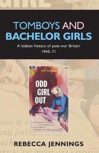 Cover image for Tomboys and Bachelor Girls: A Lesbian History of Post-War Britain 1945-71