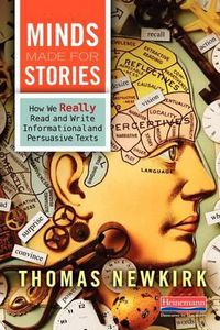 Cover image for Minds Made for Stories: How We Really Read and Write Informational and Persuasive Texts