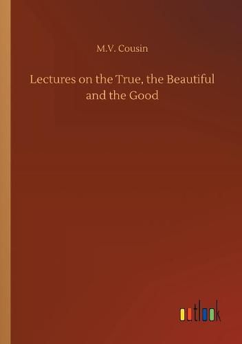 Lectures on the True, the Beautiful and the Good