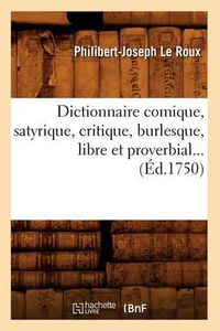 Cover image for Dictionnaire Comique, Satyrique, Critique, Burlesque, Libre Et Proverbial (Ed.1750)