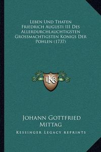 Cover image for Leben Und Thaten Friedrich Augusti III Des Allerdurchlauchtigsten Grossmachtigsten Konigs Der Pohlen (1737)