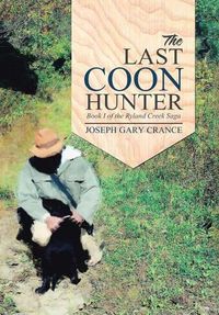 Cover image for The Last Coon Hunter: Book I of the Ryland Creek Saga