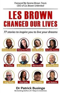 Cover image for Les Brown Changed Our Lives: 77 stories to inspire you to live your dreams