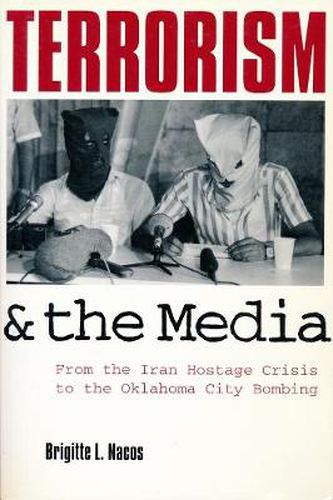 Cover image for Terrorism and the Media: From the Iran Hostage Crisis to the Oklahoma City Bombing