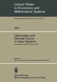 Cover image for Optimization and Discrete Choice in Urban Systems: Proceedings of the International Symposium on New Directions in Urban Systems Modelling Held at the University of Waterloo, Canada July 1983