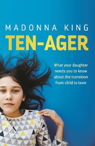 Ten-Ager: What your daughter needs you to know about the transition from child to teen
