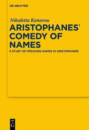 Cover image for Aristophanes' Comedy of Names: A Study of Speaking Names in Aristophanes