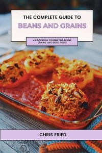 Cover image for The Complete Guide to Beans and Grains