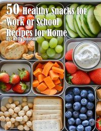 Cover image for 50 Healthy Snacks for Work or School Recipes for Home