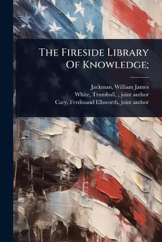 Cover image for The Fireside Library Of Knowledge;