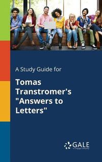 Cover image for A Study Guide for Tomas Transtromer's Answers to Letters