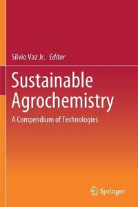 Cover image for Sustainable Agrochemistry: A Compendium of Technologies