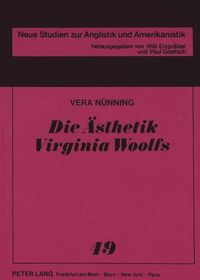 Cover image for Die Aesthetik Virginia Woolfs: Eine Rekonstruktion Ihrer Philosophischen Und Aesthetischen Grundanschauungen Auf Der Basis Ihrer Nichtfiktionalen Schriften